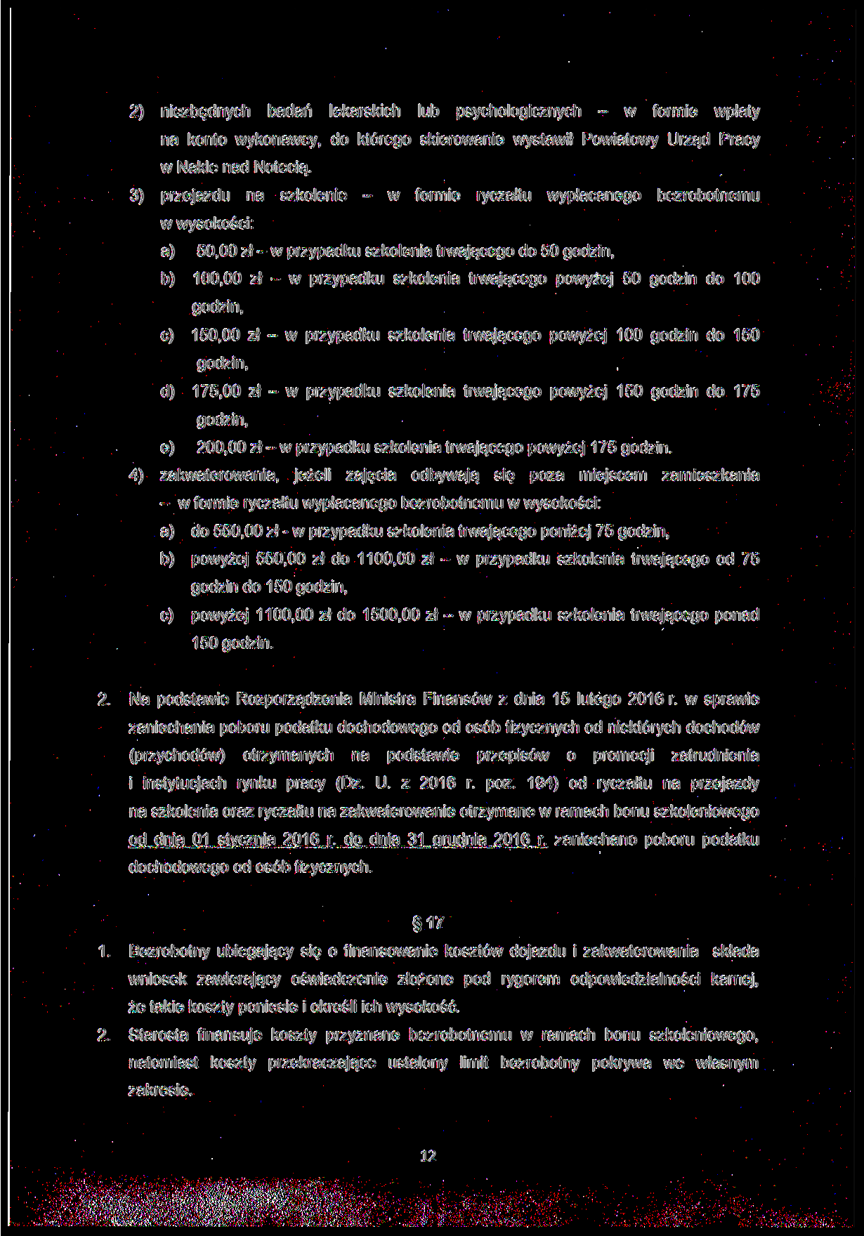 2) niezbędnych badań lekarskich lub psychologicznych - w formie wpłaty na konto wykonawcy, do którego skierowanie wystawił Powiatowy Urząd Pracy w Nakle nad Notecią.