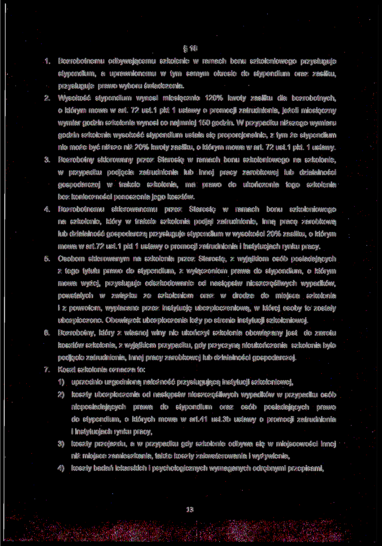 18 Bezrobotnemu odbywającemu szkolenie w ramach bonu szkoleniowego przysługuje stypendium, a uprawnionemu w tym samym okresie do stypendium oraz zasiłku, przysługuje prawo wyboru świadczenia.