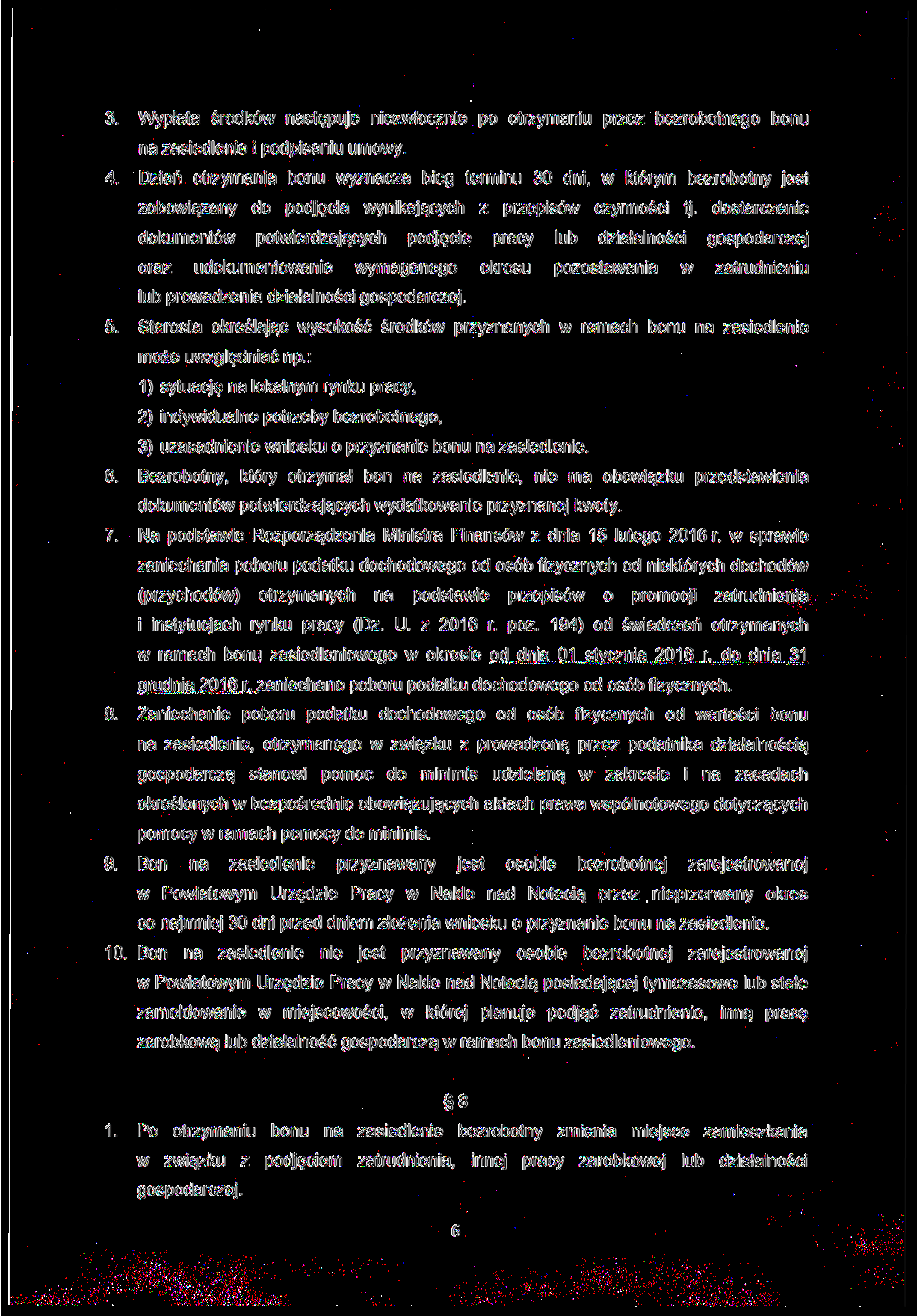 Wypłata środków następuje niezwłocznie po otrzymaniu przez bezrobotnego bonu na zasiedlenie i podpisaniu umowy.