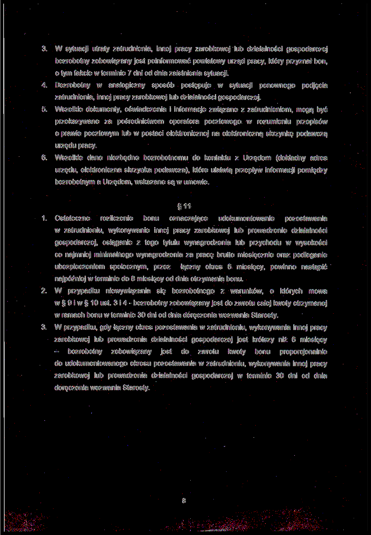 W sytuacji utraty zatrudnienia, innej pracy zarobkowej lub działalności gospodarczej bezrobotny zobowiązany jest poinformować powiatowy urząd pracy, który przyznał bon, o tym fakcie w terminie 7 dni