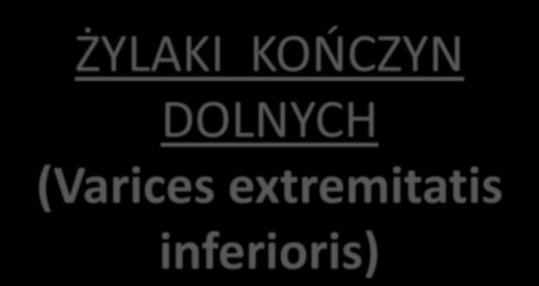 ŻYLAKI KOOCZYN DOLNYCH (Varices