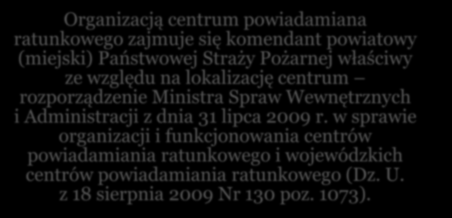 Organizacja Centrum Powiadamiana Ratunkowego Organizacją centrum powiadamiana ratunkowego zajmuje się komendant powiatowy (miejski) Państwowej Straży Pożarnej właściwy ze względu na lokalizację