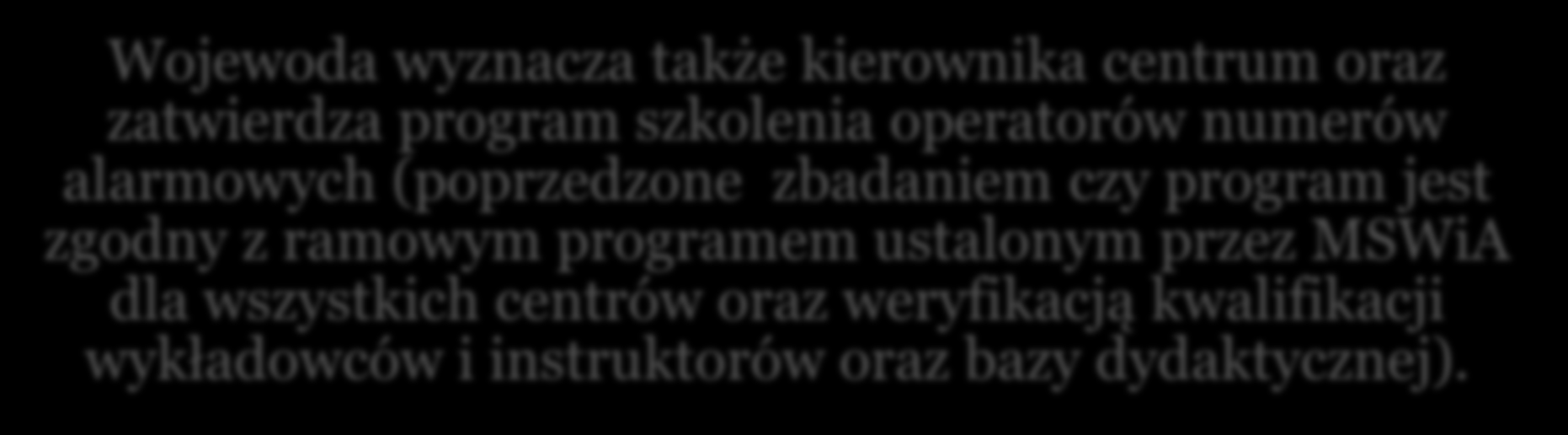 Organizacja Centrum Powiadamiana Ratunkowego Informację o utworzeniu centrum wojewoda otrzymuje od komendanta PSP, starosty lub prezydenta, sam zaś zobowiązany jest przekazać ją do MSWiA.