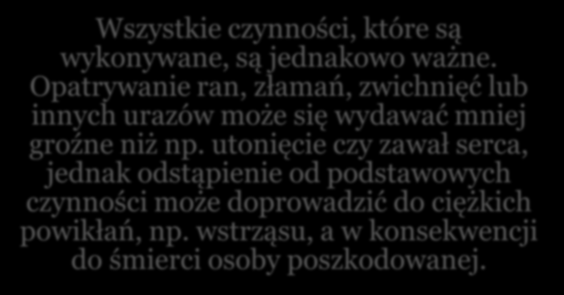 Zasady udzielania pierwszej pomocy Wszystkie czynności, które są wykonywane, są jednakowo ważne.