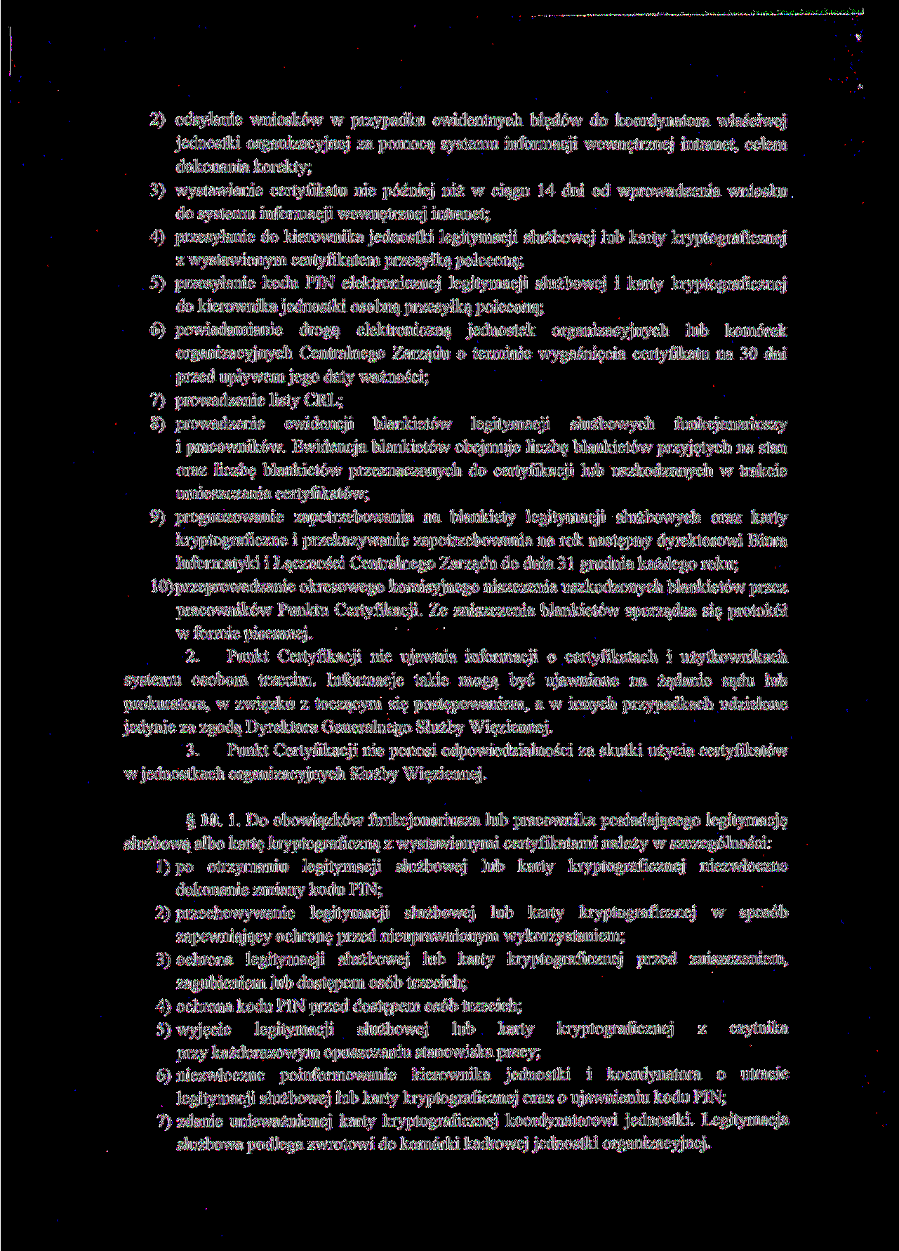 2) odsyłanie wniosków w przypadku ewidentnych błędów do koordynatora właściwej jednostki organizacyjnej za pomocą systemu informacji wewnętrznej intranet, celem dokonania korekty; 3) wystawianie