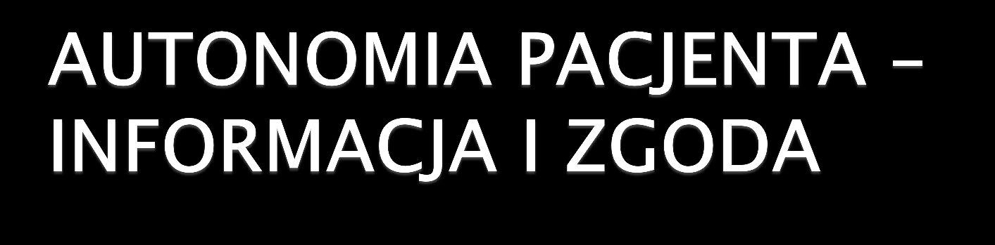 Współczesna forma zgody pacjenta zakłada jego uczestnictwo w podejmowaniu decyzji medycznych Poprzez wyrażenie zgody pacjent legitymizuje działanie lekarza, zezwalając na ingerencję w