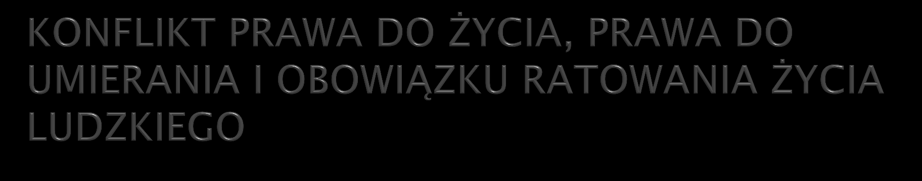 Prawo do życia jako najwyższe w hierarchii prawo człowieka Prawo do umierania jako wyraz szacunku dla człowieka i jego godności (równocześnie godność