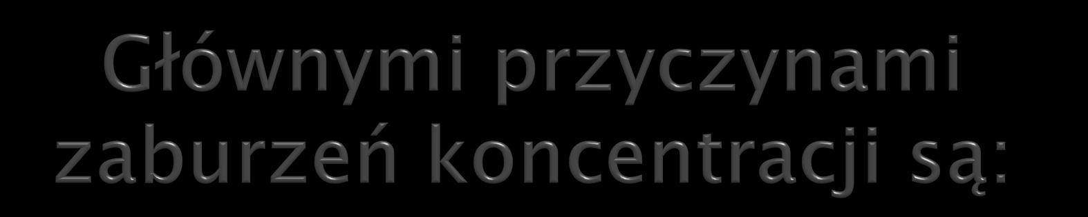 Ograniczone zdolności intelektualne umiejętność koncentracji zależy od zdolności intelektualnych dziecka.