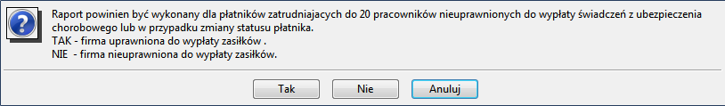 15.3.1 Raport Uaktualnienie dla płatnika nieuprawnionego do wypłaty świadczeń z ubezpieczenia chorobowego Raport ten wykonywany jest automatycznie w trakcie tworzenia firmy, jednakże w trakcie