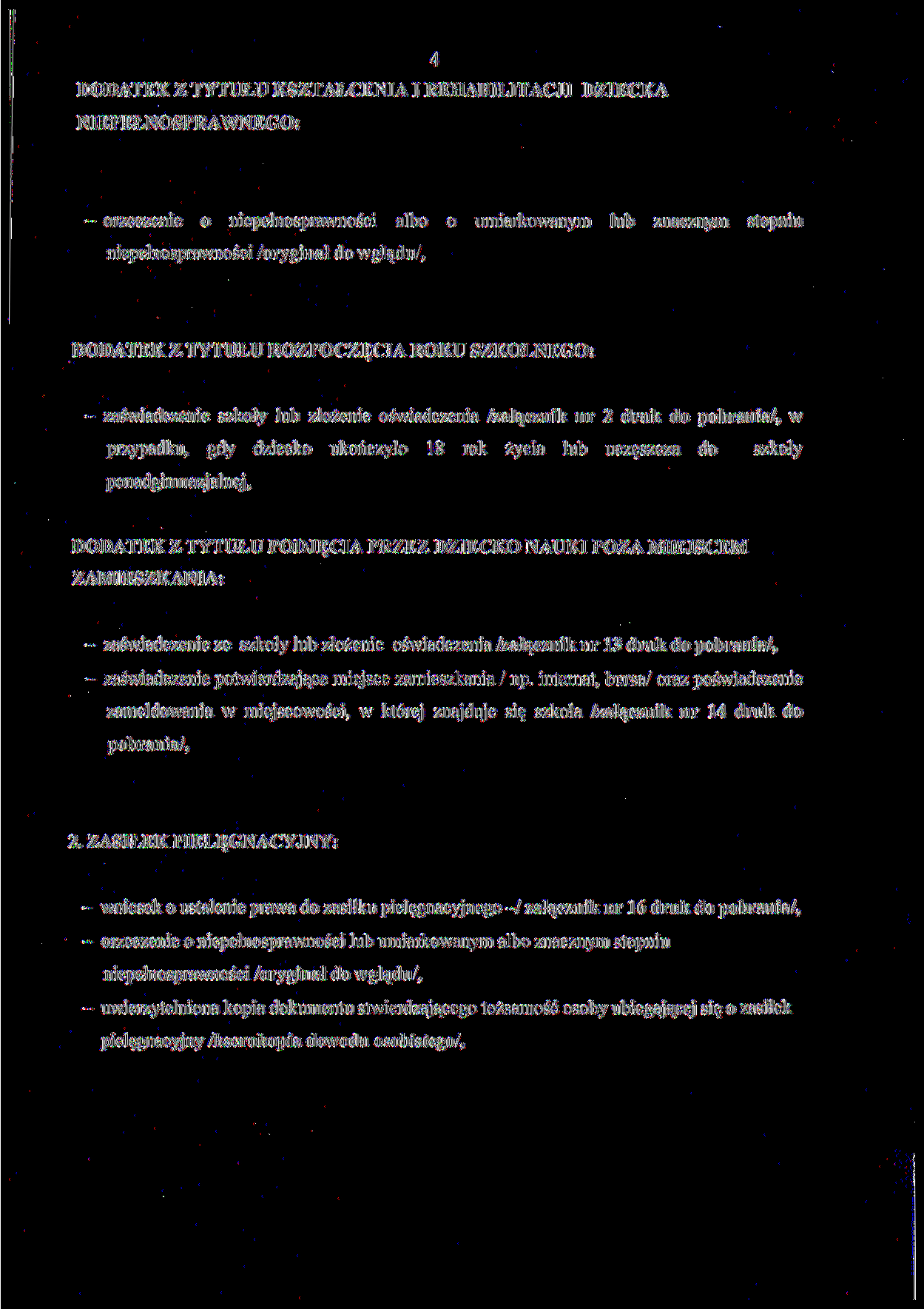 DODATEK Z TYTUŁU KSZTAŁCENIA I REHABILITACJI DZIECKA NIEPEŁNOSPRAWNEGO: 4 - orzeczenie o niepełnosprawności albo o umiarkowanym lub znacznym stopniu niepełnosprawności /oryginał do wglądu/.