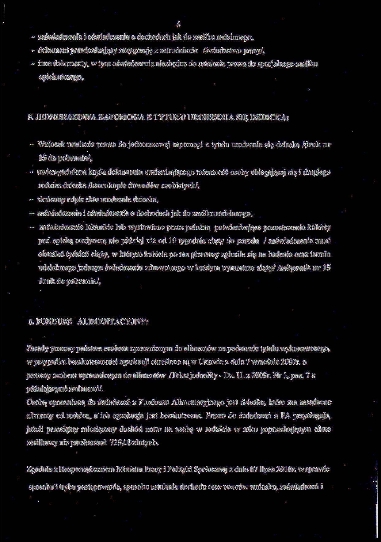 6 - zaświadczenia i oświadczenia o dochodach jak do zasiłku rodzinnego, - dokument potwierdzający rezygnacje z zatrudnienia /świadectwo pracy/, - inne dokumenty, w tym oświadczenia niezbędne do