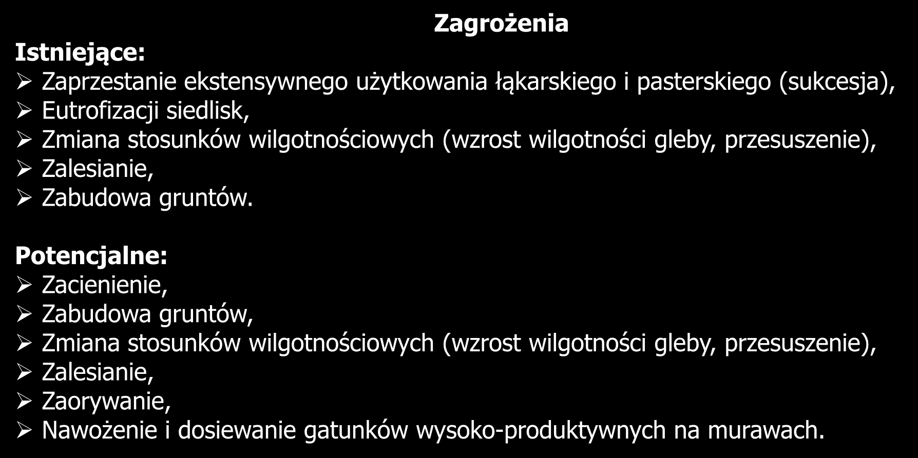 6210 Murawy kserotermiczne Zagrożenia Istniejące: Zaprzestanie ekstensywnego użytkowania łąkarskiego i pasterskiego (sukcesja), Eutrofizacji siedlisk, Zmiana stosunków wilgotnościowych (wzrost