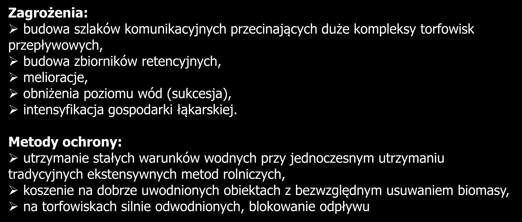 7230 Górskie i nizinne torfowiska zasadowe o charakterze młak, turzycowisk i mechowisk Zagrożenia: budowa szlaków komunikacyjnych przecinających duże kompleksy torfowisk przepływowych, budowa