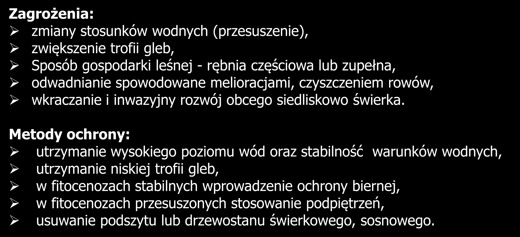 91D0-1 Brzezina bagienna Zagrożenia: zmiany stosunków wodnych (przesuszenie), zwiększenie trofii gleb, Sposób gospodarki leśnej - rębnia częściowa lub zupełna, odwadnianie spowodowane melioracjami,