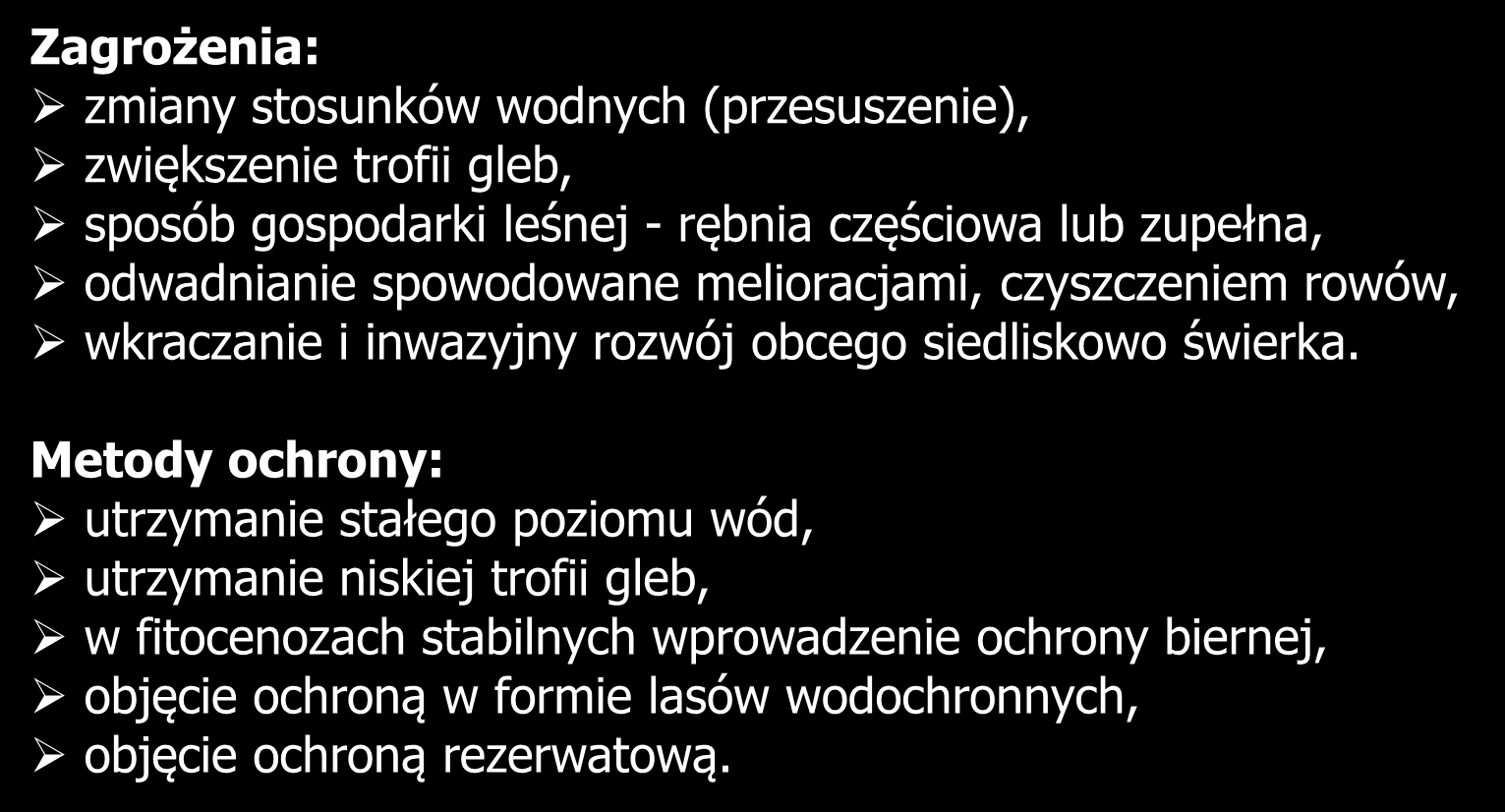 91D0-5 Borealna świerczyna bagienna Zagrożenia: zmiany stosunków wodnych (przesuszenie), zwiększenie trofii gleb, sposób gospodarki leśnej - rębnia częściowa lub zupełna, odwadnianie spowodowane