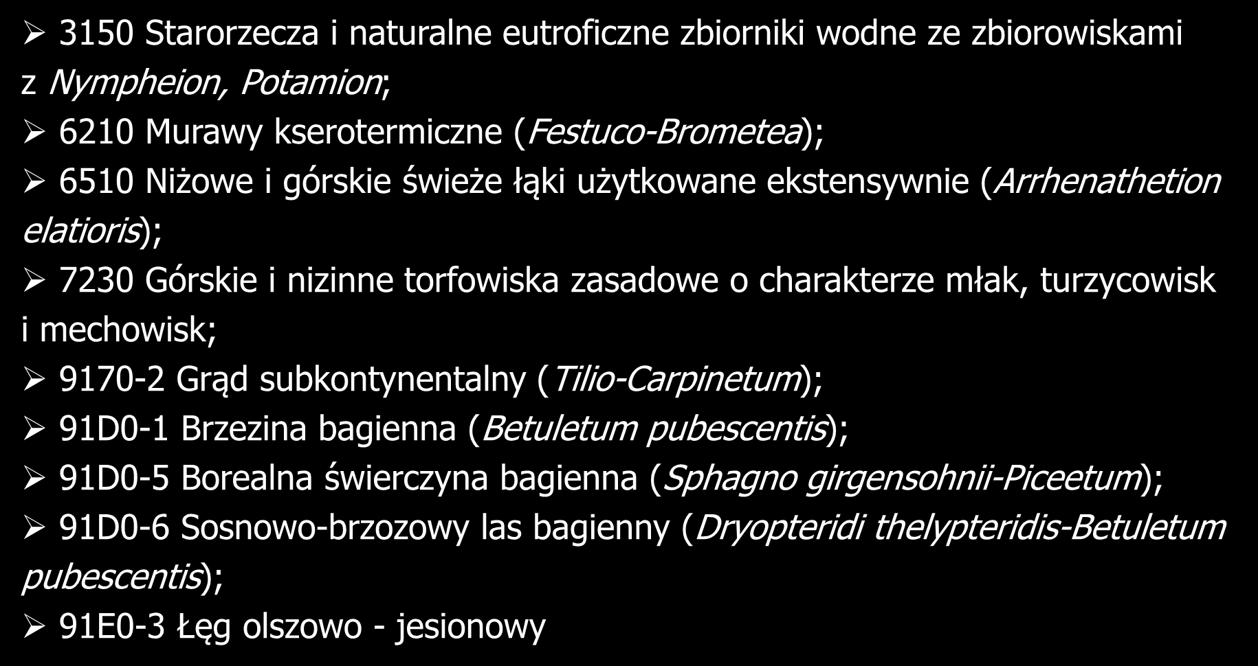 3150 Starorzecza i naturalne eutroficzne zbiorniki wodne ze zbiorowiskami z Nympheion, Potamion; 6210 Murawy kserotermiczne (Festuco-Brometea); 6510 Niżowe i górskie świeże łąki użytkowane