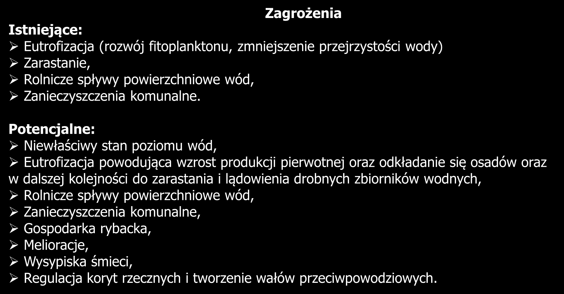 3150 Starorzecza i naturalne eutroficzne zbiorniki wodne Zagrożenia Istniejące: Eutrofizacja (rozwój fitoplanktonu, zmniejszenie przejrzystości wody) Zarastanie, Rolnicze spływy powierzchniowe wód,