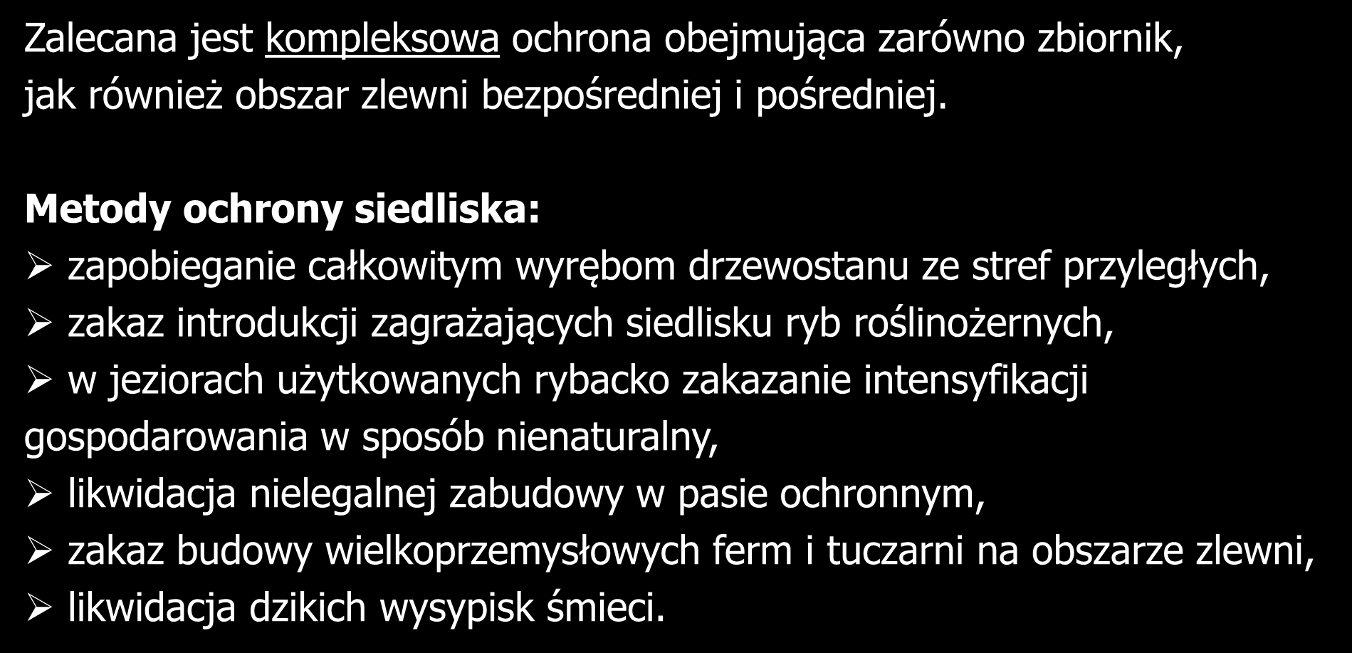 Zalecana jest kompleksowa ochrona obejmująca zarówno zbiornik, jak również obszar zlewni bezpośredniej i pośredniej.