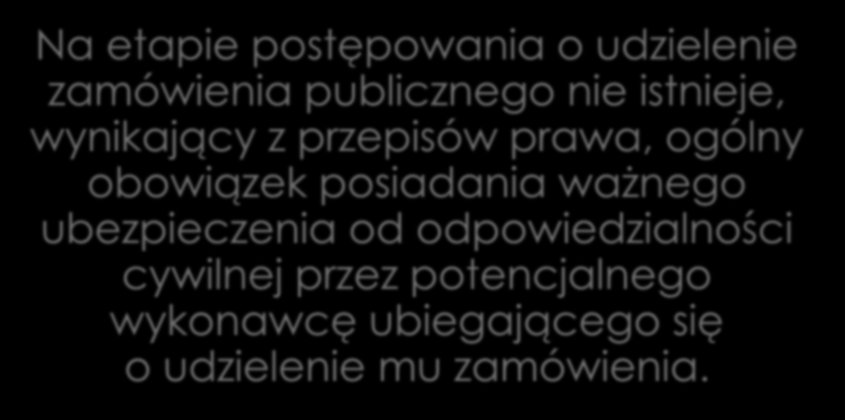 Brak ogólnego obowiązku ubezpieczenia OC Na etapie postępowania o udzielenie zamówienia publicznego nie istnieje, wynikający z przepisów prawa,