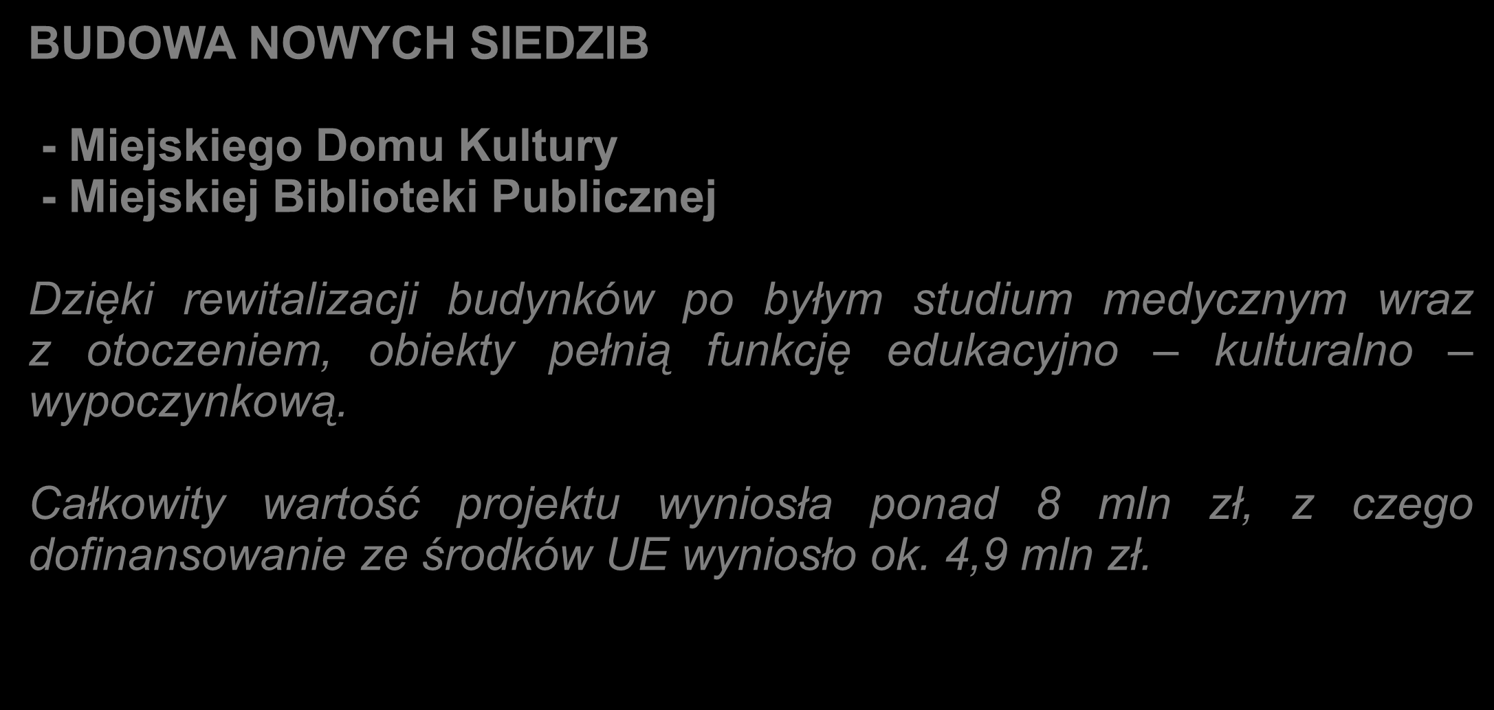 INWESTYCJE MIASTA: BUDOWA NOWYCH SIEDZIB - Miejskiego Domu Kultury - Miejskiej Biblioteki Publicznej Dzięki rewitalizacji budynków po byłym studium medycznym wraz z