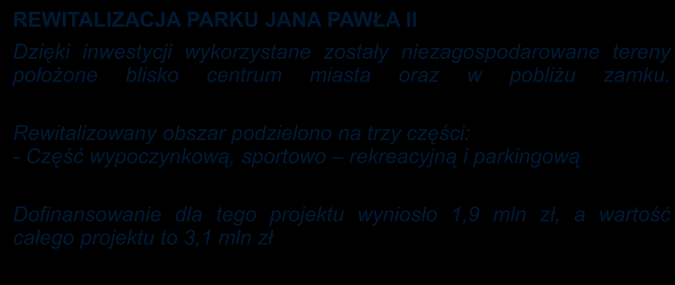 INWESTYCJE MIASTA: REWITALIZACJA PARKU JANA PAWŁA II Dzięki inwestycji wykorzystane zostały niezagospodarowane tereny położone blisko centrum miasta oraz w pobliżu zamku.