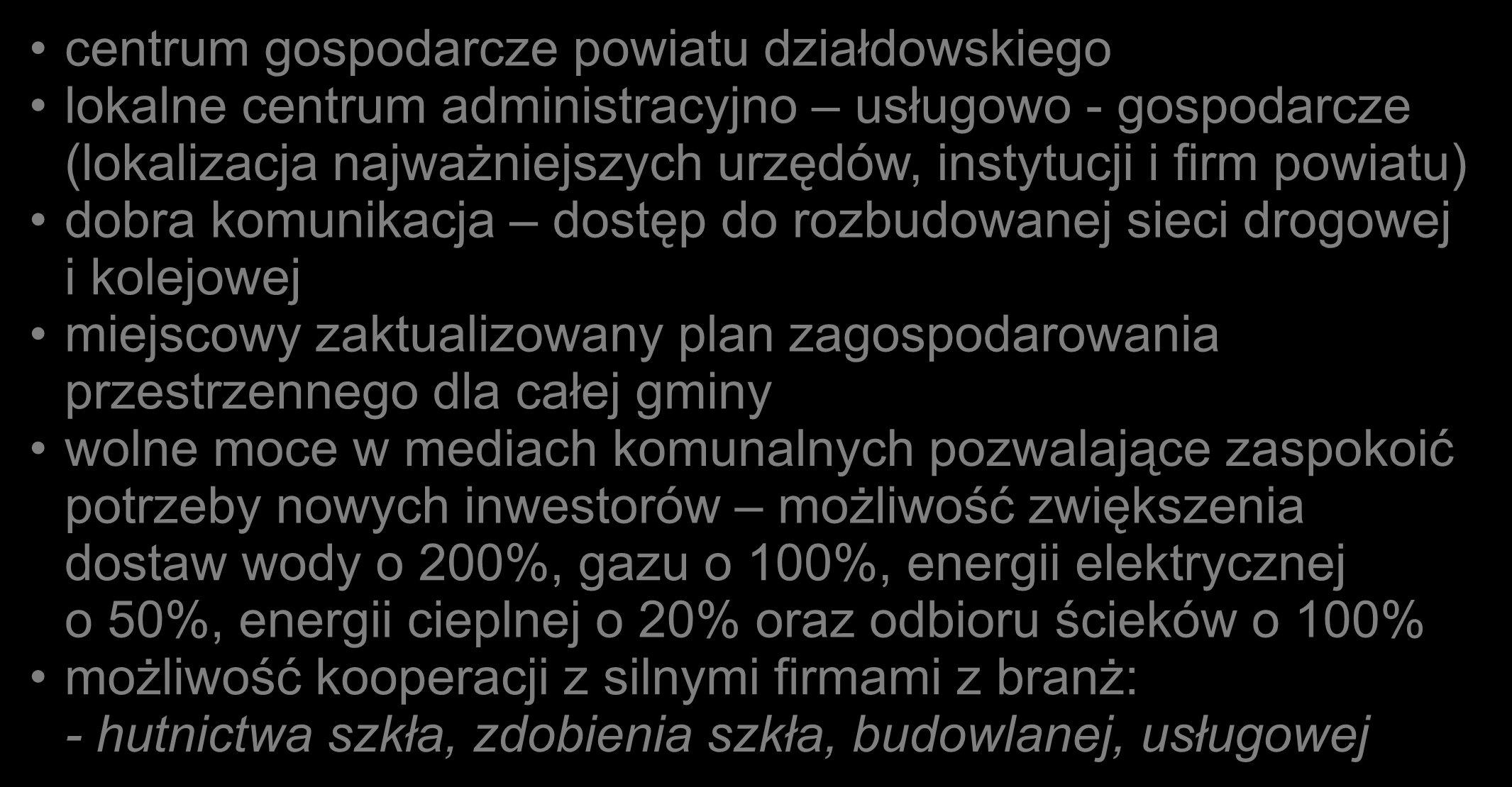 POTENCJAŁ GOSPODARCZY: centrum gospodarcze powiatu działdowskiego lokalne centrum administracyjno usługowo - gospodarcze (lokalizacja najważniejszych urzędów, instytucji i firm powiatu) dobra