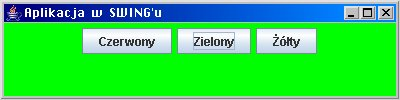 Obsluga dzialanie1 = new Obsluga(Color.red); Obsluga dzialanie2 = new Obsluga(Color.green); Obsluga dzialanie3 = new Obsluga(Color.yellow); przycisk1.addactionlistener(dzialanie1); przycisk2.