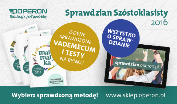 Próbny Sprawdzian Szóstoklasisty 016 z OPERONEM i Gazetą Wyborczą II edycja Marzec 016 6.