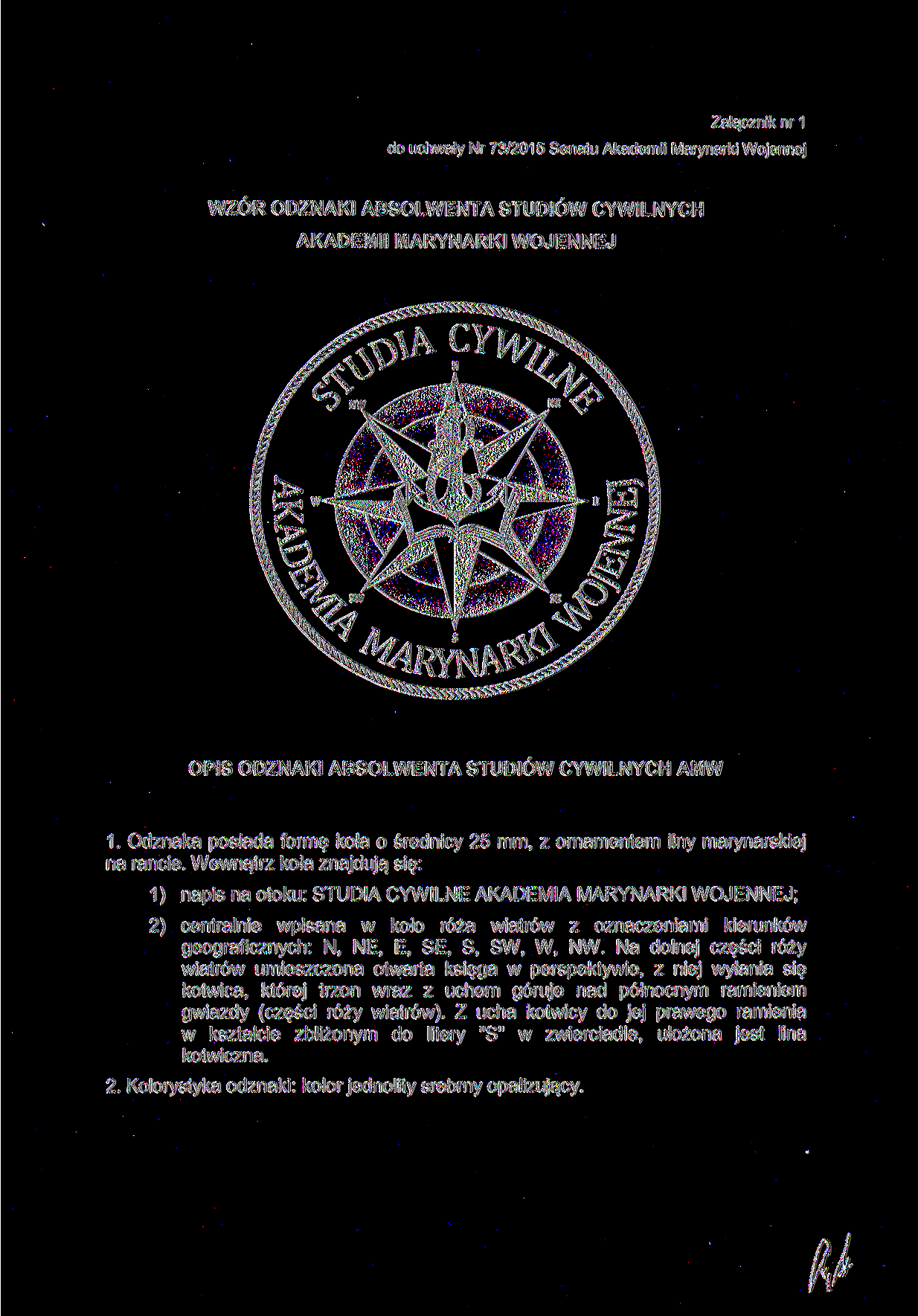 Załącznik nr 1 do uchwały Nr 73/2015 Senatu Akademii Marynarki Wojennej WZÓR ODZNAKI ABSOLWENTA STUDIÓW CYWILNYCH OPIS ODZNAKI ABSOLWENTA STUDIÓW CYWILNYCH AMW 1.
