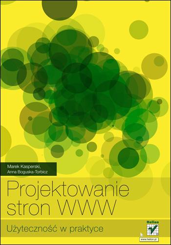 Użyteczność w Praktyce, Helion, Gliwice 2008 Z tej książki nauczysz się, jak tworzyć schematy witryn internetowych oraz interfejsów użytkownika tak, aby były zgodne z oczekiwaniami klientów.