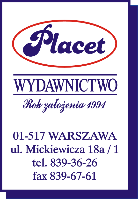 Wydawnictwo PLACET Siedziba: 01-929 Warszawa ul. Brązownicza 13/6 Redakcja książek: 01-517 Warszawa ul. Mickiewicza 18a/1 tel. (22) 839-36-26 fax (22) 839-67-61 INTERNET: http://www.placet.com.