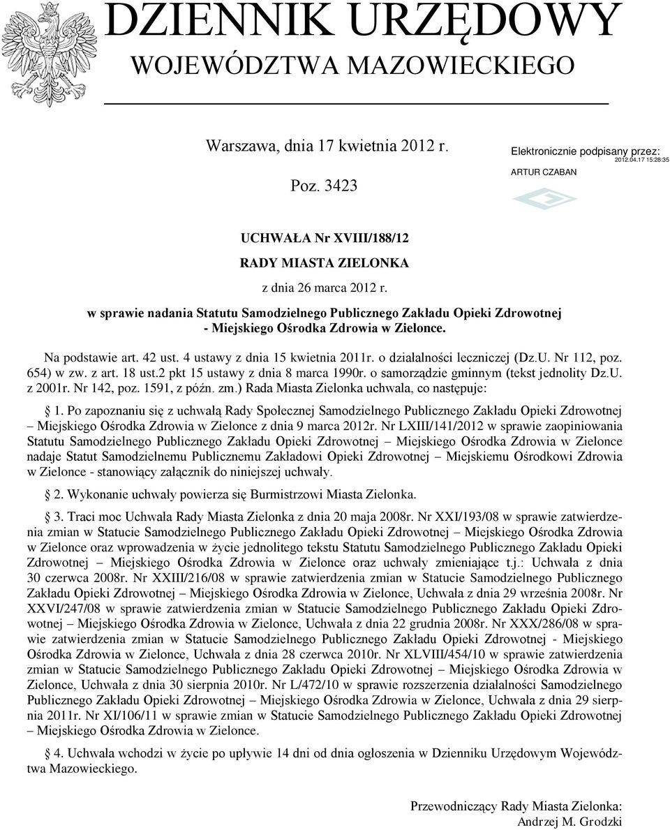 o działalności leczniczej (Dz.U. Nr 112, poz. 654) w zw. z art. 18 ust.2 pkt 15 ustawy z dnia 8 marca 1990r. o samorządzie gminnym (tekst jednolity Dz.U. z 2001r. Nr 142, poz. 1591, z późn. zm.