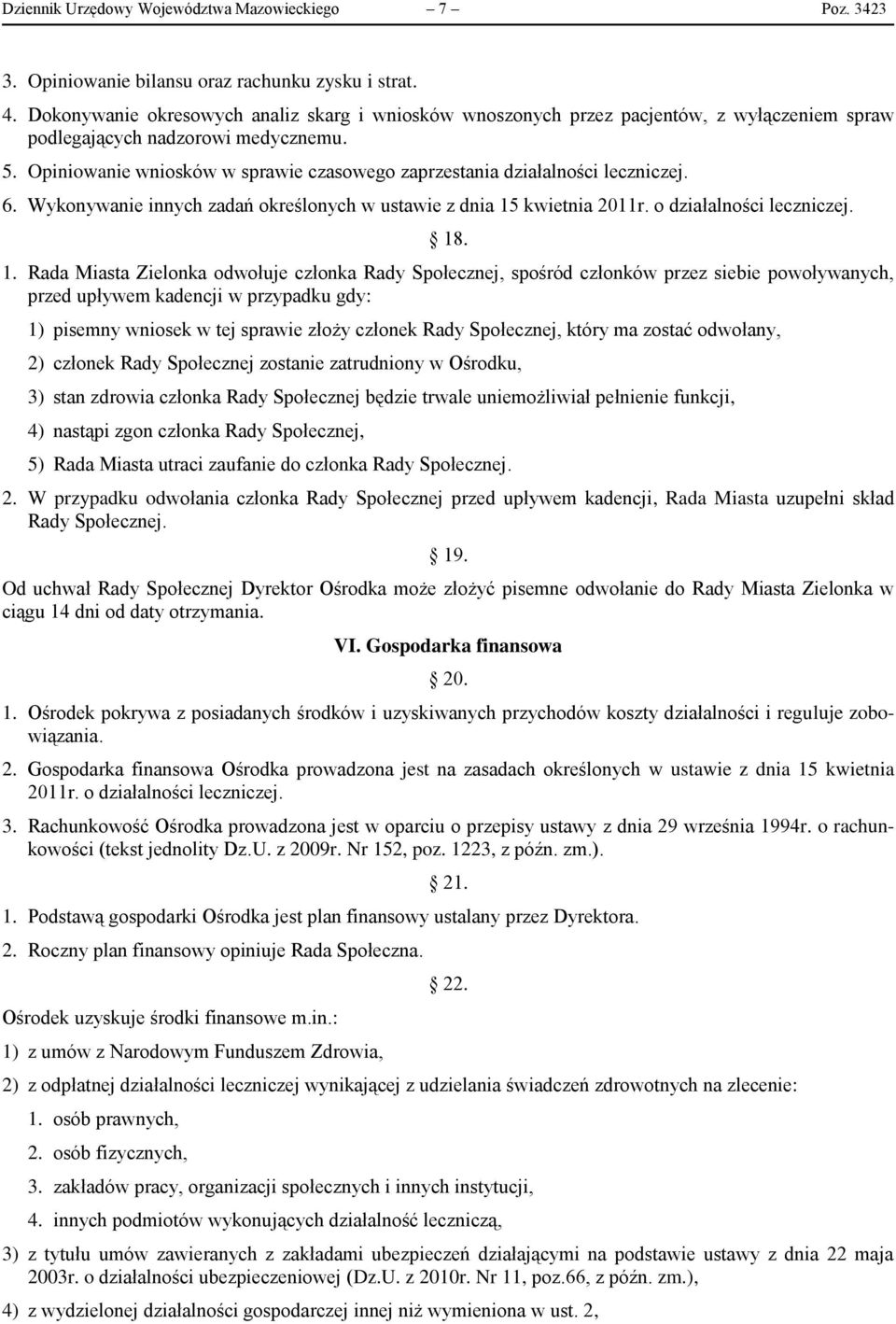 Opiniowanie wniosków w sprawie czasowego zaprzestania działalności leczniczej. 6. Wykonywanie innych zadań określonych w ustawie z dnia 15