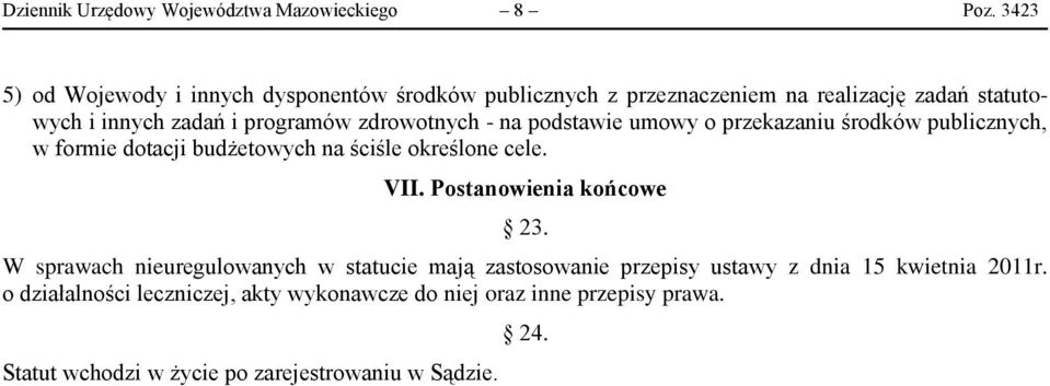 zdrowotnych - na podstawie umowy o przekazaniu środków publicznych, w formie dotacji budżetowych na ściśle określone cele. VII.