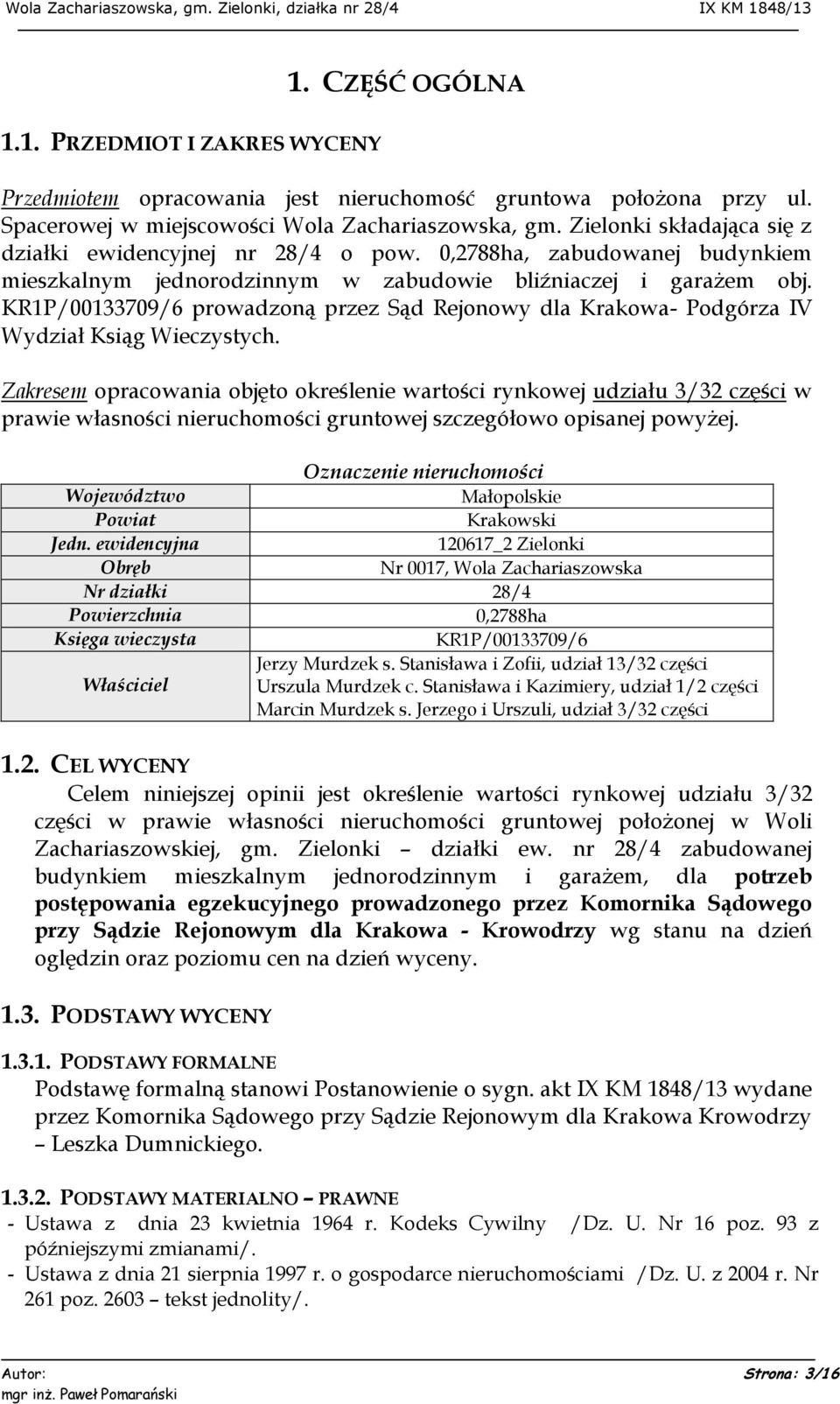 KR1P/00133709/6 prowadzoną przez Sąd Rejonowy dla Krakowa- Podgórza IV Wydział Ksiąg Wieczystych.