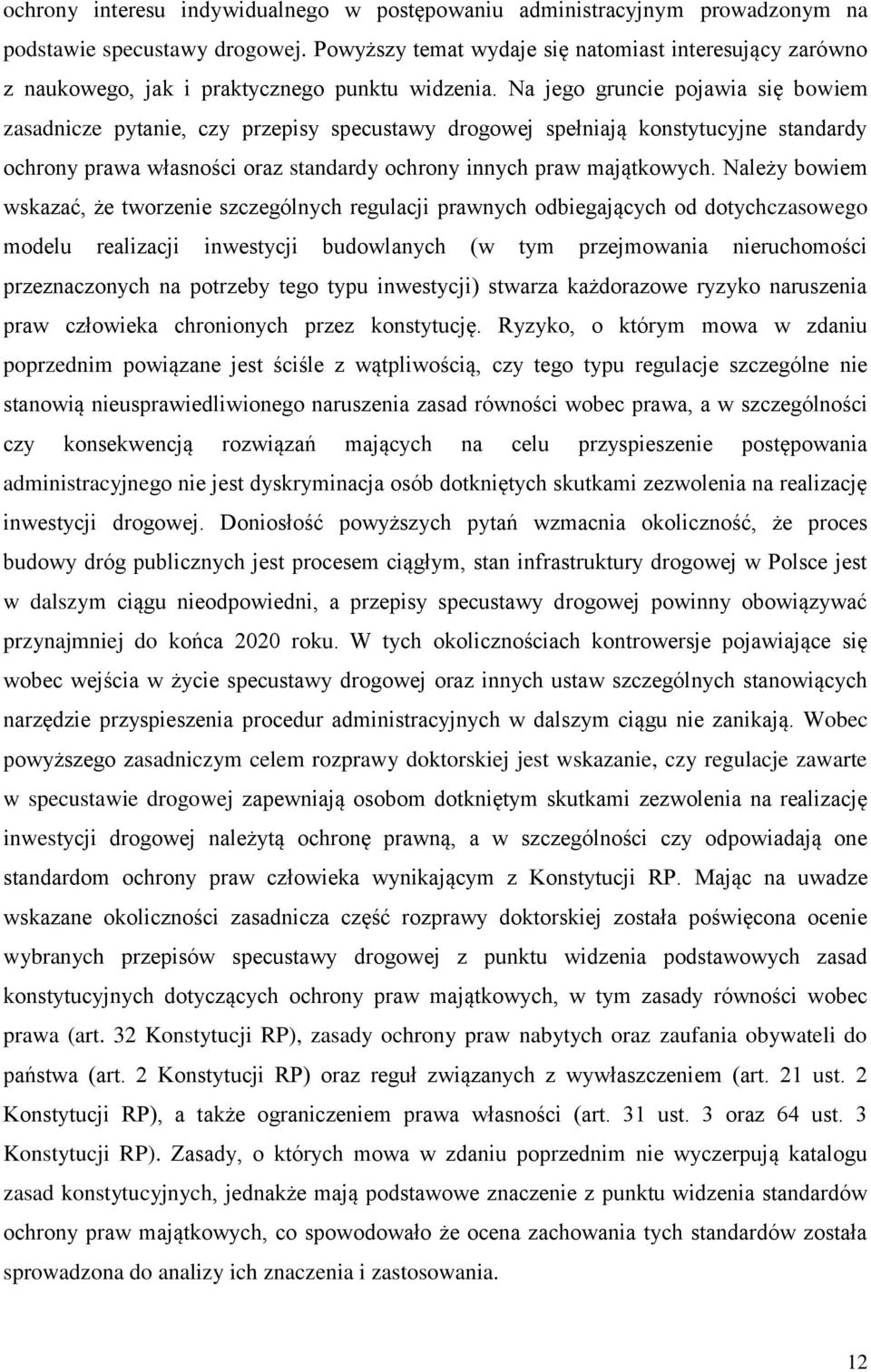 Na jego gruncie pojawia się bowiem zasadnicze pytanie, czy przepisy specustawy drogowej spełniają konstytucyjne standardy ochrony prawa własności oraz standardy ochrony innych praw majątkowych.