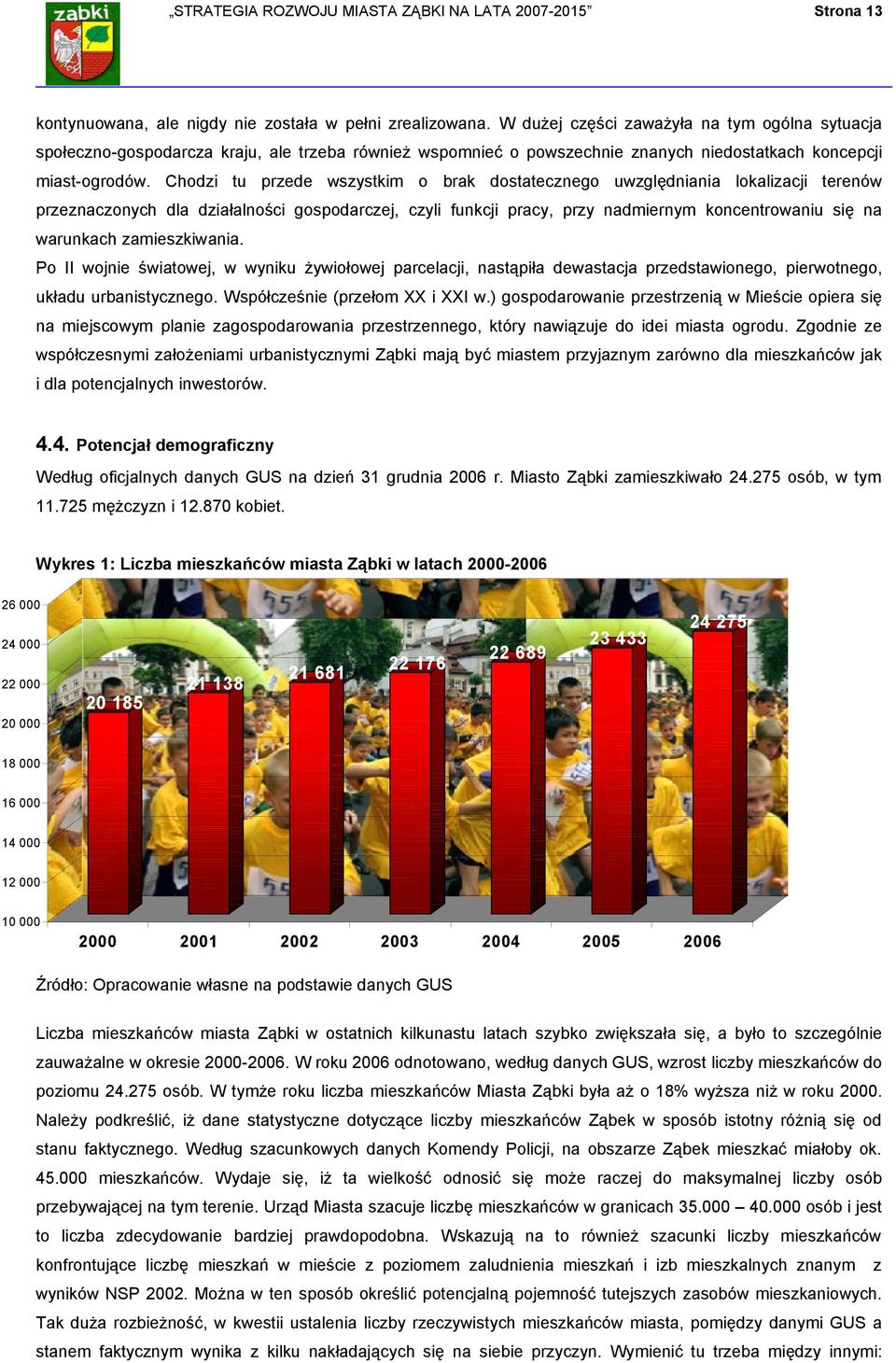 Chodzi tu przede wszystkim o brak dostatecznego uwzględniania lokalizacji terenów przeznaczonych dla działalności gospodarczej, czyli funkcji pracy, przy nadmiernym koncentrowaniu się na warunkach