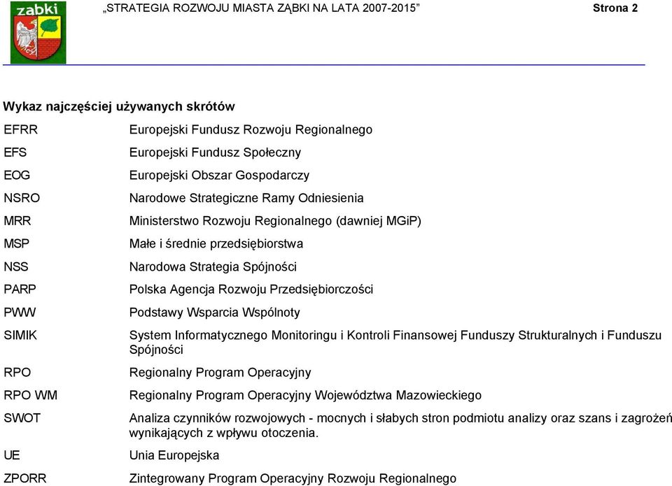 Narodowa Strategia Spójności Polska Agencja Rozwoju Przedsiębiorczości Podstawy Wsparcia Wspólnoty System Informatycznego Monitoringu i Kontroli Finansowej Funduszy Strukturalnych i Funduszu