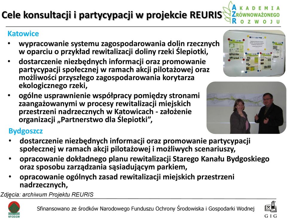 stronami zaangażowanymi w procesy rewitalizacji miejskich przestrzeni nadrzecznych w Katowicach - założenie organizacji Partnerstwo dla Ślepiotki, Bydgoszcz dostarczenie niezbędnych informacji oraz