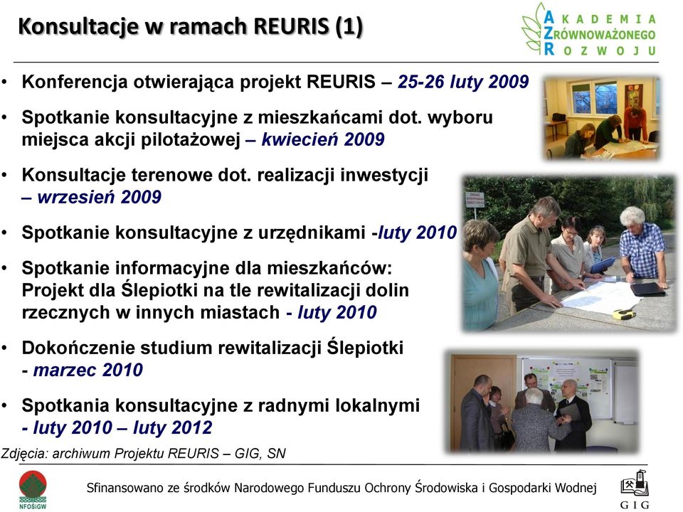 realizacji inwestycji wrzesień 2009 Spotkanie konsultacyjne z urzędnikami -luty 2010 Spotkanie informacyjne dla mieszkańców: Projekt dla