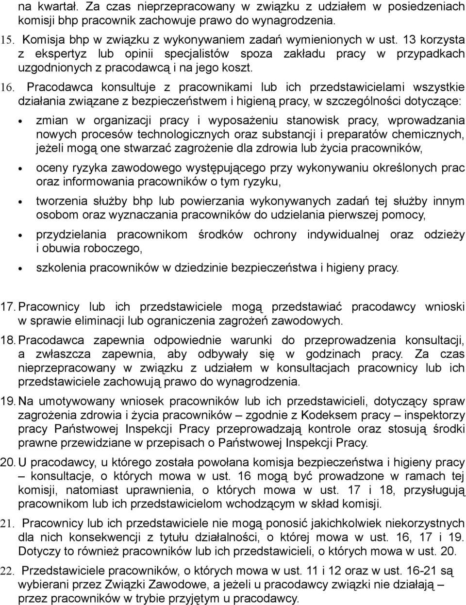 Pracodawca konsultuje z pracownikami lub ich przedstawicielami wszystkie działania związane z bezpieczeństwem i higieną pracy, w szczególności dotyczące: zmian w organizacji pracy i wyposażeniu