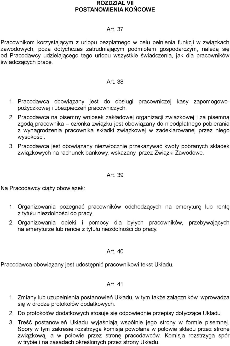 urlopu wszystkie świadczenia, jak dla pracowników świadczących pracę. Art. 38 1. Pracodawca obowiązany jest do obsługi pracowniczej kasy zapomogowopożyczkowej i ubezpieczeń pracowniczych. 2.