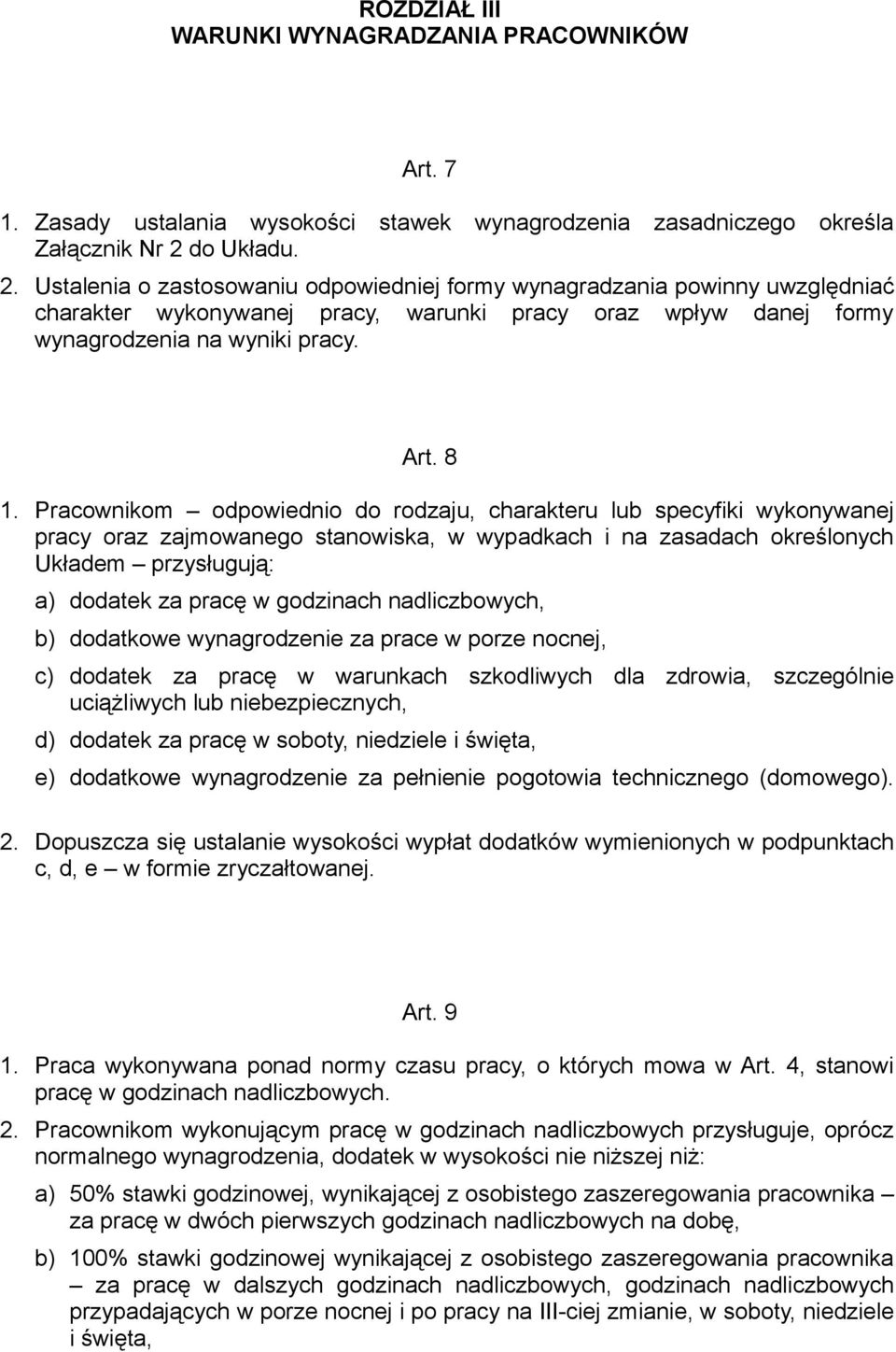 Pracownikom odpowiednio do rodzaju, charakteru lub specyfiki wykonywanej pracy oraz zajmowanego stanowiska, w wypadkach i na zasadach określonych Układem przysługują: a) dodatek za pracę w godzinach