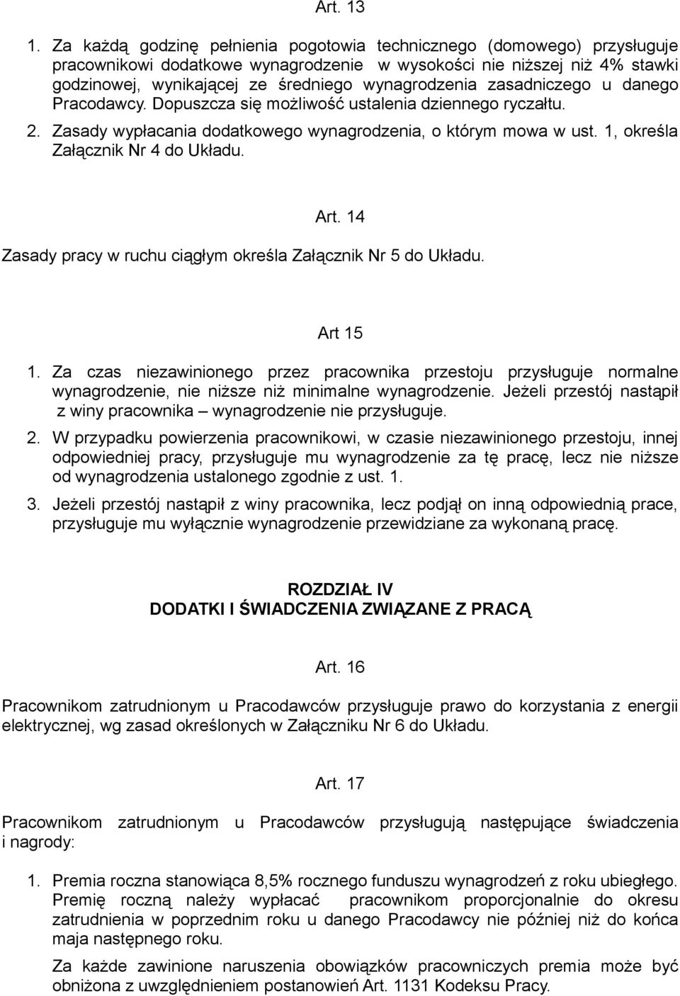 zasadniczego u danego Pracodawcy. Dopuszcza się możliwość ustalenia dziennego ryczałtu. 2. Zasady wypłacania dodatkowego wynagrodzenia, o którym mowa w ust. 1, określa Załącznik Nr 4 do Układu. Art.