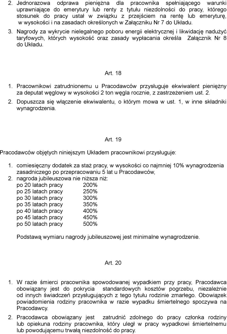 Nagrody za wykrycie nielegalnego poboru energii elektrycznej i likwidację nadużyć taryfowych, których wysokość oraz zasady wypłacania określa Załącznik Nr 8 do Układu. Art. 18 1.