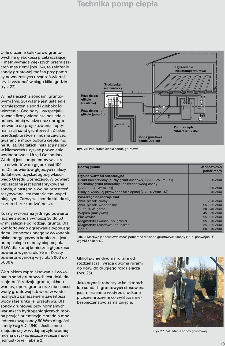 Studzienka rozdzielaczy Ogrzewanie niskotemperaturowe W instalacjach z sondami gruntowymi (rys. 26) ważne jest ustalenie rozmieszczenia sond i głębokości wiercenia.