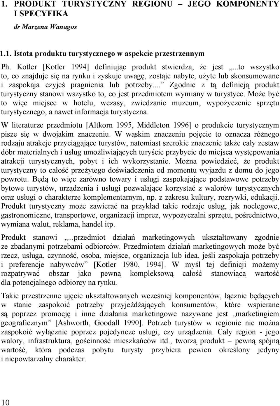 .. Zgodnie z tą definicją produkt turystyczny stanowi wszystko to, co jest przedmiotem wymiany w turystyce.