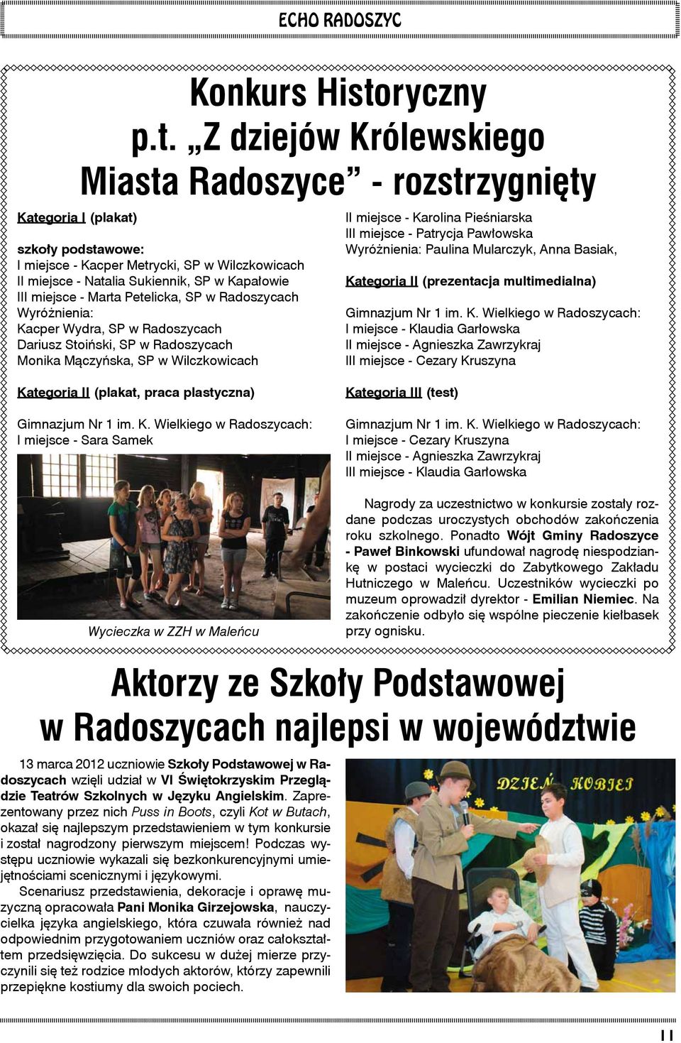 Z dziejów Królewskiego Miasta Radoszyce - rozstrzygnięty Kategoria I (plakat) szkoły podstawowe: I miejsce - Kacper Metrycki, SP w Wilczkowicach II miejsce - Natalia Sukiennik, SP w Kapałowie III