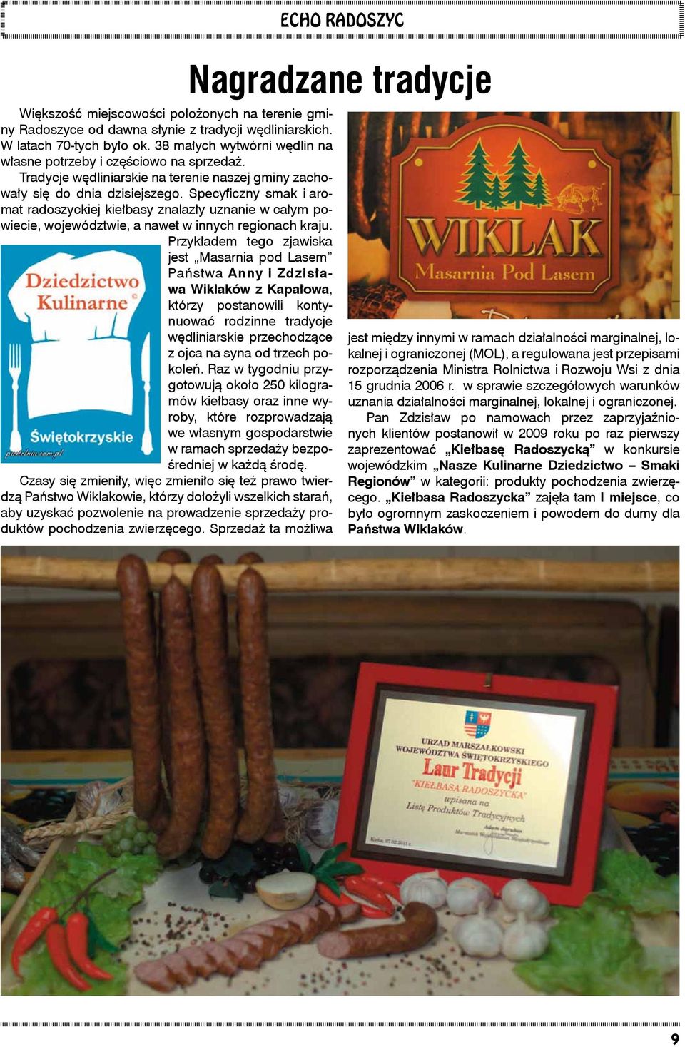 Specyficzny smak i aromat radoszyckiej kiełbasy znalazły uznanie w całym powiecie, województwie, a nawet w innych regionach kraju.