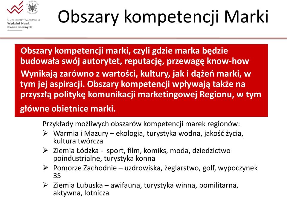 Przykłady możliwych obszarów kompetencji marek regionów: Warmia i Mazury ekologia, turystyka wodna, jakośd życia, kultura twórcza Ziemia Łódzka - sport, film, komiks,